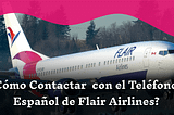 ¿Es posible comunicarse en español con los trabajadores de Flair Airlines?