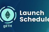 gETH Launch Schedule: July 19th — 28th, 2023