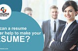 How can a resume builder help to make your resume?