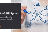 SaaS HR System: Features, Benefits, Costs And Examples