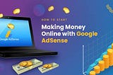 How To Start Making Money With Adsense