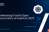 Celebrating Oracle’s Open Source Story at Kubecon 2023