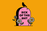 A colorful illustration of a tombstone with the epitaph “Sick of this shit”