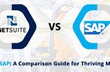 NetSuite vs. SAP: A Comparison Guide for Thriving Manufacturers