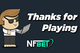 Thanks for Playing | NFBet Devnet Alpha