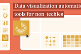 Data Visualization Automation Tools for Non-Techies