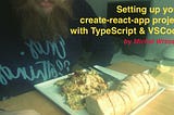 Setting up your create-react-app project with TypeScript & VSCode