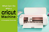 What Can I Do With a Cricut Machine