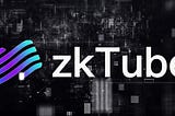 Zktube- A Great Unprecedented Solution That Will Revolutionize Cryptocurrency