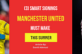 (3) SMART SIGNINGS MANCHESTER UNITED MUST MAKE THIS SUMMER