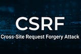 Cross-Site Request Forgery (CSRF) Complete Guide with Examples