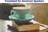 Tea cup and saucer resting on a book, with an image of a dictionary page coming partially through