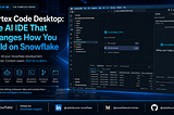 Cortex Code Desktop: The AI IDE That Changes How You Build on Snowflake
