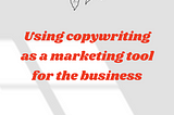 How copywriting can change the marketing game for a business