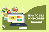 How to Sell Food Online — An A to Z Guide New Business Owners Would Need (2023)