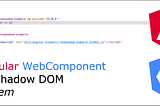Angular WebComponent vs Shadow DOM vs rem