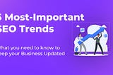 5 Most-Important SEO Trends You Need to Know in 2024