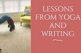 Lessons From Writing and Yoga