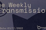 The Weekly Transmission 03/11/2022