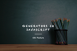 Generators in Javascript