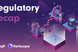 Veriscope Regulatory Recap — 19th March 2024 to 8th April 2024