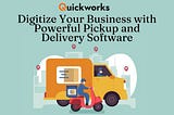 Digitize Your Business with Powerful Pickup and Delivery Software