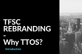 TFSC Rebranding — Why TTOS?