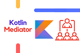 Kotlin Design Patterns: Mediator