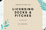 Observations: Licensing Decks & Pitches