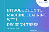 Introduction to Machine Learning with Decision Trees