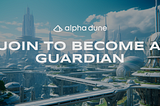 Announcing the Alpha Dune Guardians Program