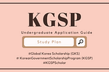 Global Korea Scholarship (Undergraduate) Application Guide: Form 4 Study Plan