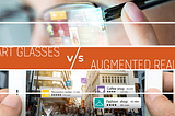 The New Era of Smart Glasses vs Augmented Reality