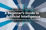 A Beginner’s Guide to Artificial Intelligence: Understanding AI, Machine Learning, and Deep…