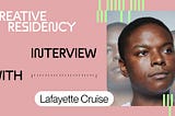 Hero image: Photo of Lafayette with text: Creative Residency with Lafayette Cruise. Lafayette has short cropped hair, a nose stud, and is looking off into the distance.