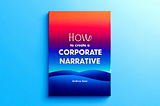 How To Create A Corporate Narrative