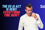 EU AI ACT is here. Everything clear?