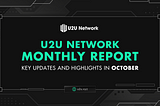 U2U Network Monthly Report: Key Updates And Highlights In October