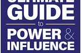 The Ultimate Guide to Power and Influence: Everything You Need to Know by Robert L.