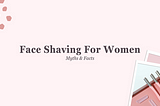 Debunking the Myth: Is Shaving Your Face Bad for Your Skin?