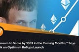 Can Ethereum scale 100x in the next few months?