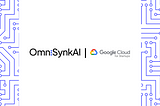 OmniSynkAI accepted into the Google Cloud for Startups program