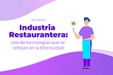 Industria Restaurantera: Uso de tecnologías que se reflejan en la Efectividad.