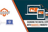 With Magento 2 Website, we are transforming the digital experience!
