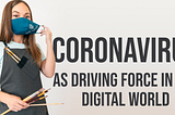 Coronavirus as driving force in the digital world