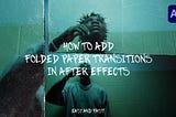 how to add folded paper transitions in after effects