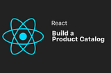 Building a Product Catalog: The Real Test of Your Week 2 React Skills