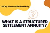 What is a Structured Settlement Annuity?