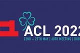 ACL 2022 — the future of natural language processing