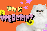 WTF is TypeScript?